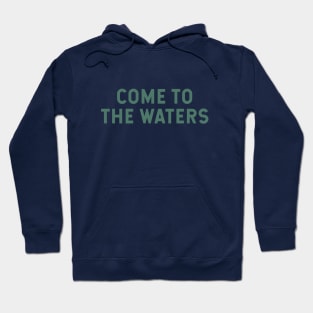 Come to the Waters Hoodie